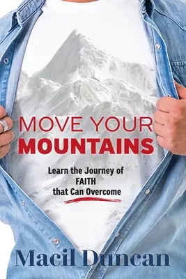 Mută-ți munții: Învață călătoria credinței care poate învinge - Move Your Mountains: Learn the Journey of FAITH that Can Overcome