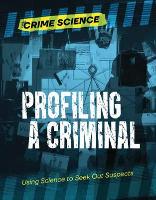 Profilarea unui criminal: Utilizarea științei pentru căutarea suspecților - Profiling a Criminal: Using Science to Seek Out Suspects