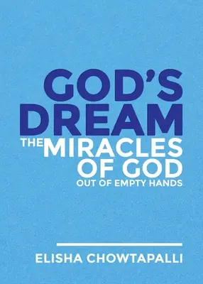 Visul lui Dumnezeu: Miracolele lui Dumnezeu din mâinile goale (The Miracles of God out of Empty Hands) - God's Dream: The Miracles of God out of Empty Hands