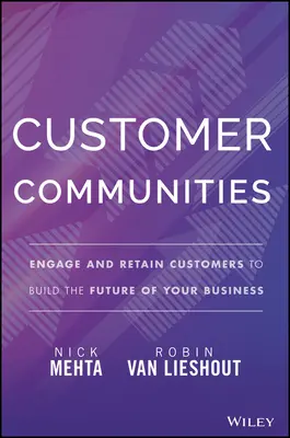 Comunități de clienți: Angajarea și păstrarea clienților pentru a construi viitorul afacerii dvs. - Customer Communities: Engage and Retain Customers to Build the Future of Your Business