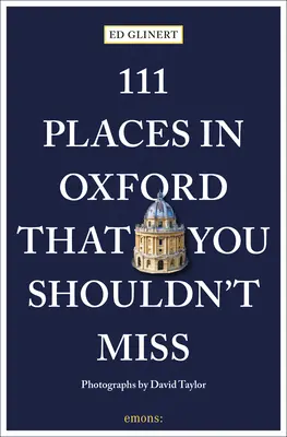 111 locuri din Oxford pe care nu ar trebui să le ratați - 111 Places in Oxford That You Shouldn't Miss