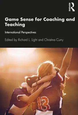 Simțul jocului pentru predare și coaching: Perspective internaționale - Game Sense for Teaching and Coaching: International Perspectives