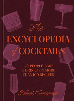 Enciclopedia cocktailurilor: Oamenii, barurile și băuturile, cu mai mult de 100 de rețete - The Encyclopedia of Cocktails: The People, Bars & Drinks, with More Than 100 Recipes