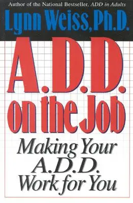 A.D.D. la locul de muncă: Să vă puneți A.D.D. în slujba dvs. - A.D.D. on the Job: Making Your A.D.D. Work for You