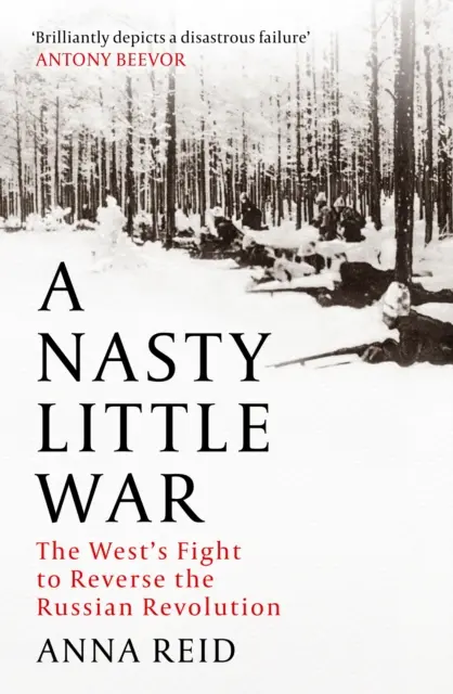 Micul război urât - Lupta Occidentului pentru a inversa revoluția rusă - Nasty Little War - The West's Fight to Reverse the Russian Revolution