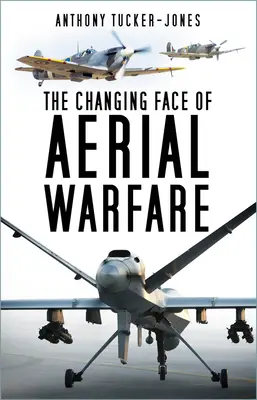 Fața schimbătoare a războiului aerian: 1940-prezent - The Changing Face of Aerial Warfare: 1940-Present Day