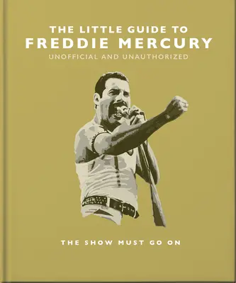 Micul ghid al lui Freddie Mercury: The Show Must Go On - The Little Guide to Freddie Mercury: The Show Must Go on