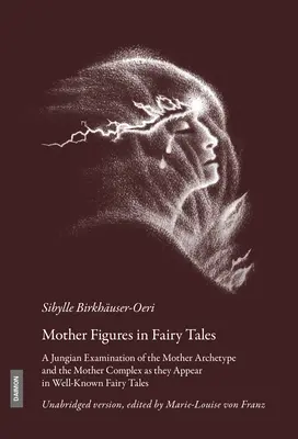 Figuri materne în basme: A Jungian Examination of the Mother Archetype and the Mother Complex as They Appearized in Well-Known Fairy Tales - Mother Figures in Fairy Tales: A Jungian Examination of the Mother Archetype and the Mother Complex as They Appear in Well-Known Fairy Tales