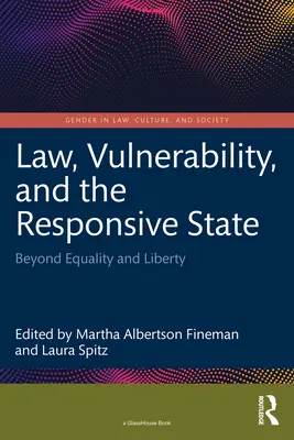 Legea, vulnerabilitatea și statul receptiv: Dincolo de egalitate și libertate - Law, Vulnerability, and the Responsive State: Beyond Equality and Liberty