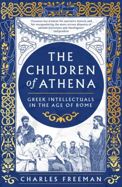 Copiii Atenei - Scriitori și gânditori greci în epoca Romei, 150 î.Hr. - 400 d.Hr. - Children of Athena - Greek writers and thinkers in the Age of Rome, 150 BC-AD 400