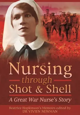 Nursing Through Shot and Shell: Povestea unei infirmiere din Marele Război - Nursing Through Shot and Shell: A Great War Nurse's Story