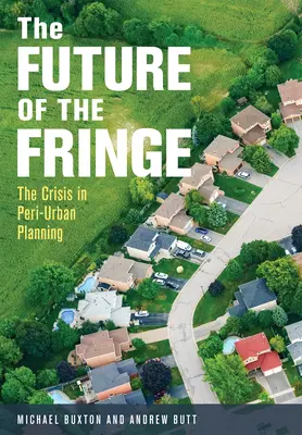 Viitorul marginilor: Criza în planificarea periurbană - The Future of the Fringe: The Crisis in Peri-Urban Planning