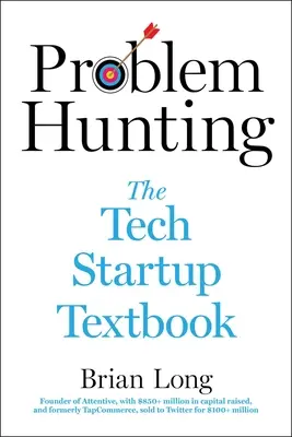 Vânătoarea de probleme: Manualul de inițiere în tehnologie - Problem Hunting: The Tech Startup Textbook