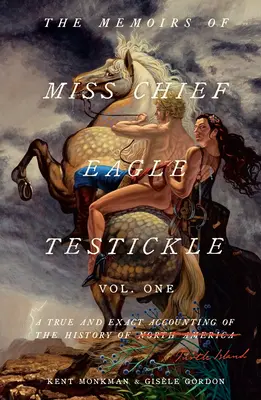 Memoriile domnișoarei Chief Eagle Testickle: Vol. 1: O relatare adevărată și exactă a istoriei insulei Turtle - The Memoirs of Miss Chief Eagle Testickle: Vol. 1: A True and Exact Accounting of the History of Turtle Island