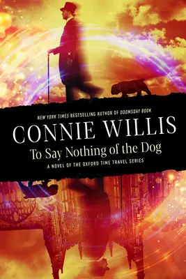 To Say Nothing of the Dog: Un roman din seria Oxford Time Travel - To Say Nothing of the Dog: A Novel of the Oxford Time Travel Series
