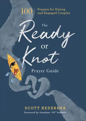 Ghidul de rugăciuni Ready or Knot: 100 de rugăciuni pentru cuplurile care se întâlnesc și cele logodite - The Ready or Knot Prayer Guide: 100 Prayers for Dating and Engaged Couples