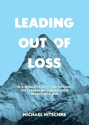 Leading Out Of Loss: Într-o lume a directorilor executivi în costum și cravată, liderii care își poartă inima vor câștiga. - Leading Out Of Loss: In a world of suit-and-tie CEOs, the leaders who wear their hearts will win.