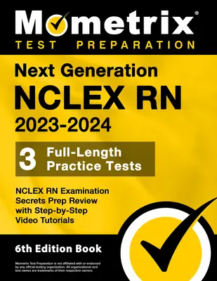 Următoarea generație NCLEX RN 2023-2024 - 3 teste practice complete, examenul NCLEX RN Secrets Prep Review cu Step-By-Step Video Tutorials: [Ediția a 6-a - Next Generation NCLEX RN 2023-2024 - 3 Full-Length Practice Tests, NCLEX RN Examination Secrets Prep Review with Step-By-Step Video Tutorials: [6th Ed