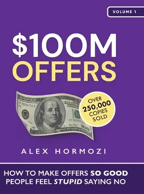 Oferte de 100 de milioane de dolari: Cum să faci oferte atât de bune încât oamenii să se simtă proști spunând nu - $100M Offers: How To Make Offers So Good People Feel Stupid Saying No