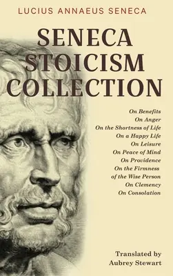 Colecția Stoicism Seneca: Despre beneficii, Despre furie, Despre scurtimea vieții, Despre o viață fericită, Despre timp liber, Despre pacea minții, Despre providență, Despre - Seneca Stoicism Collection: On Benefits, On Anger, On the Shortness of Life, On a Happy Life, On Leisure, On Peace of Mind, On Providence, On the