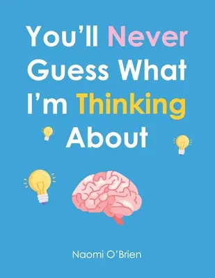 N-o să ghicești niciodată la ce mă gândesc - You'll Never Guess What I'm Thinking About