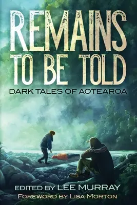 Rămâne de spus: Povești întunecate din Aotearoa - Remains to be Told: Dark Tales of Aotearoa