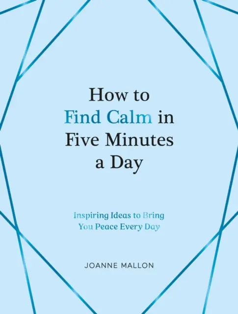 Cum să-ți găsești calmul în cinci minute pe zi - Idei inspirate pentru a-ți aduce pace în fiecare zi - How to Find Calm in Five Minutes a Day - Inspiring Ideas to Bring You Peace Every Day