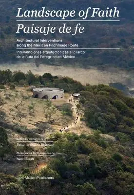 Peisajul credinței: Intervenții de-a lungul traseului pelerinajului mexican - Landscape of Faith: Interventions Along the Mexican Pilgrimage Route