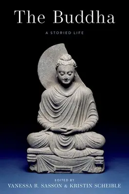 Buddha: A Storied Life - The Buddha: A Storied Life
