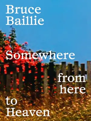 Bruce Baillie: Undeva de aici până la cer - Bruce Baillie: Somewhere from Here to Heaven