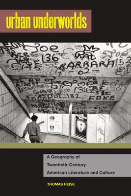 Lumile subterane urbane: O geografie a literaturii și culturii americane din secolul al XX-lea - Urban Underworlds: A Geography of Twentieth-Century American Literature and Culture