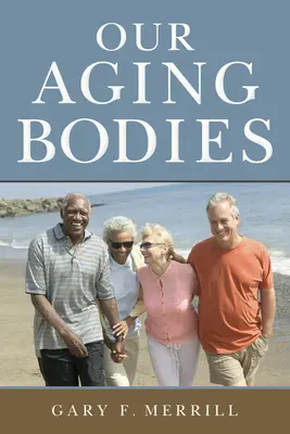 Corpurile noastre îmbătrânite - Our Aging Bodies