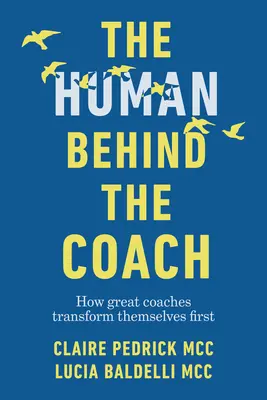 Omul din spatele antrenorului: How Great Coaches Transform Themselves First (Cum se transformă mai întâi marii antrenori) - The Human Behind the Coach: How Great Coaches Transform Themselves First