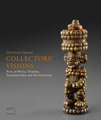 Viziunile colecționarilor: Arte din Africa, Oceania, Asia de Sud-Est și Americi - Collectors' Visions: Arts of Africa, Oceania, Southeast Asia and the Americas