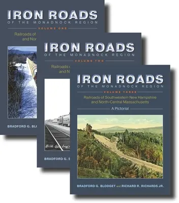 Drumurile de fier ale regiunii Monadnock: Railroads of Southwestern New Hampshire and North-Central Massachusetts: Volumele I-III - Iron Roads of the Monadnock Region: Railroads of Southwestern New Hampshire and North-Central Massachusetts: Volumes I-III