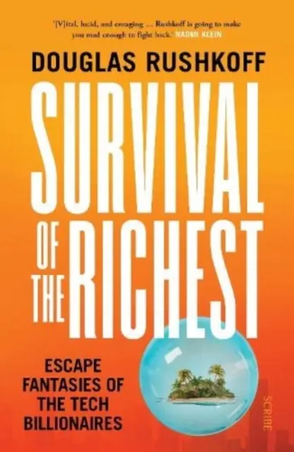Supraviețuirea celor mai bogați - fanteziile de evadare ale miliardarilor din tehnologie - Survival of the Richest - escape fantasies of the tech billionaires