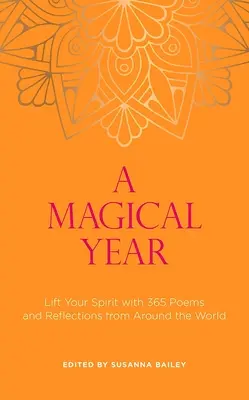 Un an magic: Ridică-ți spiritul cu 365 de poezii și reflecții din întreaga lume - A Magical Year: Lift Your Spirit with 365 Poems and Reflections from Around the World