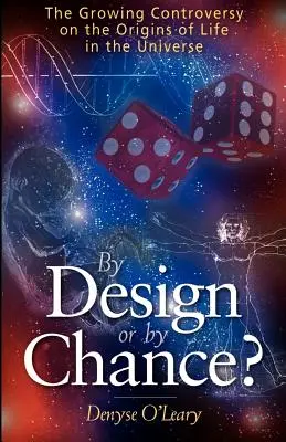 Prin design sau din întâmplare? Controversa crescândă privind originile vieții în Univers - By Design or by Chance?: The Growing Controversy on the Origins of Life in the Universe