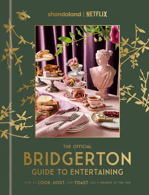 The Official Bridgerton Guide to Entertaining: Cum să gătești, să găzduiești și să toastezi ca un membru al familiei Ton: O carte de bucate - The Official Bridgerton Guide to Entertaining: How to Cook, Host, and Toast Like a Member of the Ton: A Cookbook