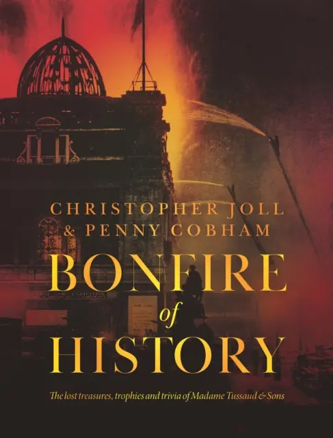 BONFIRE of HISTORY - Comorile pierdute, trofeele și trivia de la Madame Tussaud's - BONFIRE of HISTORY - The Lost Treasures, Trophies & Trivia of Madame Tussaud's