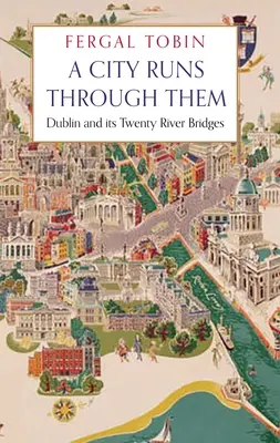A City Runs Through Them: Dublin și cele douăzeci de poduri fluviale ale sale - A City Runs Through Them: Dublin and Its Twenty River Bridges