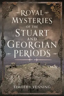 Misterele regale ale perioadelor Stuart și Georgiană - Royal Mysteries of the Stuart and Georgian Periods