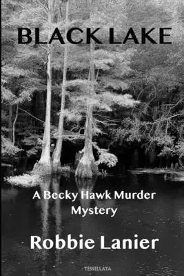 Lacul negru: O crimă misterioasă a lui Becky Hawk - Black Lake: A Becky Hawk Murder Mystery