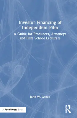 Finanțarea investitorilor de film independent: Un ghid pentru producători, avocați și lectori ai școlilor de film - Investor Financing of Independent Film: A Guide for Producers, Attorneys and Film School Lecturers