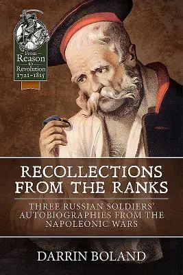 Recollections from the Ranks - Autobiografiile a trei soldați ruși din războaiele napoleoniene - Recollections from the Ranks - Three Russian Soldiers' Autobiographies from the Napoleonic Wars