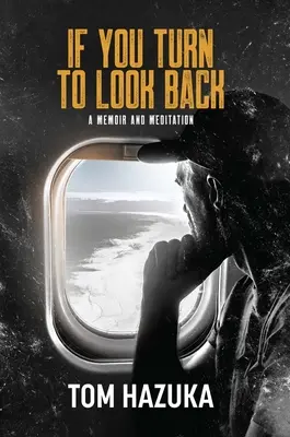 Dacă te întorci să privești înapoi: A Memoir and Meditation (Memorii și meditație) - If You Turn to Look Back: A Memoir and Meditation