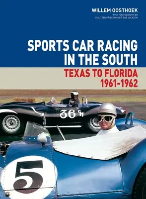Sport Car Racing in the South: Texas to Florida 1961-62 Volume 1 - Sports Car Racing in the South: Texas to Florida 1961-62 Volume 1