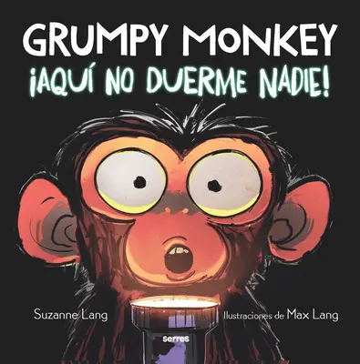 Grumpy Monkey: Aqu No Duerme Nadie! / Maimuța morocănoasă e trează toată noaptea - Grumpy Monkey: Aqu No Duerme Nadie! / Grumpy Monkey Up All Night