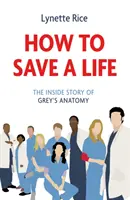 Cum să salvezi o viață - Povestea din interior a Anatomiei lui Grey - How to Save a Life - The Inside Story of Grey's Anatomy