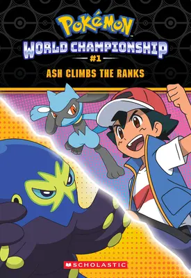 Ash urcă în grad (Pokmon: Trilogia Campionatului Mondial #1) - Ash Climbs the Ranks (Pokmon: World Championship Trilogy #1)